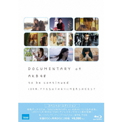 DOCUMENTARY　of　AKB48　to　be　continued　10年後、少女たちは今の自分に何を思うのだろう？　スペシャル・エディション（Ｂｌｕ－ｒａｙ　Ｄｉｓｃ）