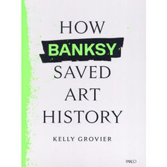 ＨＯＷ　ＢＡＮＫＳＹ　ＳＡＶＥＤ　ＡＲＴ　ＨＩＳＴＯＲＹ　ＷＩＴＨ　１３９　ＩＬＬＵＳＴＲＡＴＩＯＮＳ