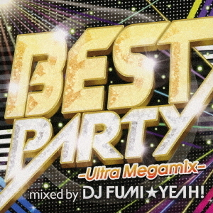 BEST PARTY －Ultra Megamix－ mixed by DJ FUMI☆YEAH！ 通販｜セブン