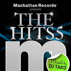 Manhattan Records presents THE HITS 5 mixed by DJ TAKU
