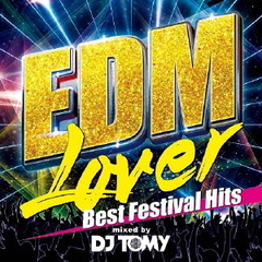 EDM・ラバー－ベスト・フェスティバル・ヒッツ－ミックスド・バイ・DJ　トミー
