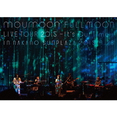 moumoon　FULLMOON　LIVE　TOUR　2015　－It’s　Our　Time－　IN　NAKANO　SUNPLAZA　2015．9．28（Ｂｌｕ－ｒａｙ　Ｄｉｓｃ）