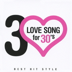 LOVE　SONG　for　30’s　BEST　HIT　STYLE