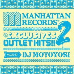Manhattan Records "The Exclusives" Outlet Hits !! 2 mixed by DJ motoyosi