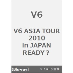 V6　ASIA　TOUR　2010　in　JAPAN　READY？（Ｂｌｕ－ｒａｙ　Ｄｉｓｃ）