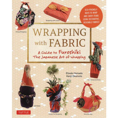 ＷＲＡＰＰＩＮＧ　ｗｉｔｈ　ＦＡＢＲＩＣ　Ａ　Ｇｕｉｄｅ　ｔｏ　Ｆｕｒｏｓｈｉｋｉ　Ｔｈｅ　Ｊａｐａｎｅｓｅ　Ａｒｔ　ｏｆ　Ｗｒａｐｐｉｎｇ
