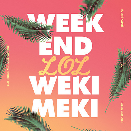 WEKI MEKI/2ND SINGLE REPACAGE : WEEK END LOL（輸入盤）