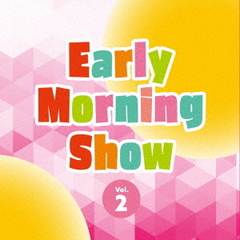 Early　Morning　Show　Vol．2