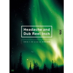 黒夢／Headache and Dub Reel Inch 2012.1.13 Live at 日本武道館 ＜初回生産限定＞（ＤＶＤ）
