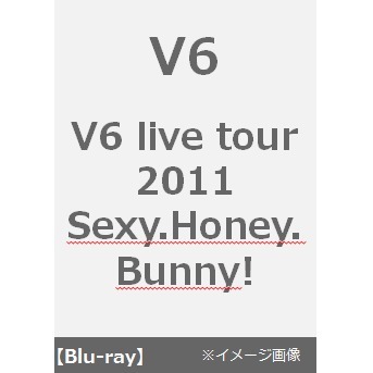 V6／V6 live tour 2011 Sexy.Honey.Bunny!（Ｂｌｕ－ｒａｙ）