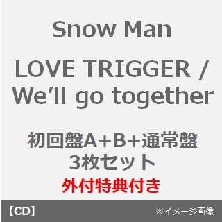 Snow Man／LOVE TRIGGER / We’ll go together（初回盤A+B+通常盤 3枚セット）（外付特典：Snow  Manカレンダー 2024.4-2025.3）