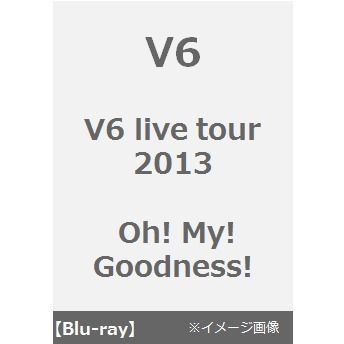 V6／V6 live tour 2013 Oh! My! Goodness!（Ｂｌｕ－ｒａｙ）