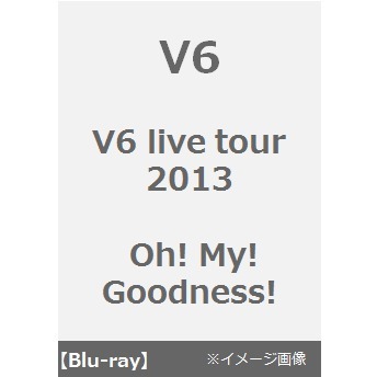 V6／V6 live tour 2013 Oh! My! Goodness!（Ｂｌｕ－ｒａｙ） 通販