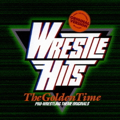 レッスルヒッツ　ザ・ゴールデンタイム　～世界最強外国人レスラー列伝～プロレス・テーマ・オリジナルス