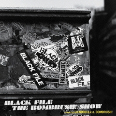 BLACK　FILE　THE　BOMBRUSH！SHOW　mixed　by　DJ　NOBU　a．k．a．BOMBRUSH！