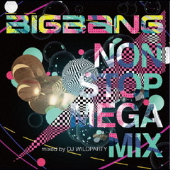 BIGBANG　NON　STOP　MEGA　MIX　mixed　by　DJ　WILDPARTY