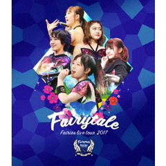フェアリーズ／フェアリーズ LIVE TOUR 2017 -Fairytale-（Ｂｌｕ－ｒａｙ Ｄｉｓｃ）（Ｂｌｕ－ｒａｙ）