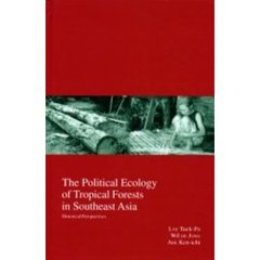 Ｔｈｅ　ｐｏｌｉｔｉｃａｌ　ｅｃｏｌｏｇｙ　ｏｆ　ｔｒｏｐｉｃａｌ　ｆｏｒｅｓｔｓ　ｉｎ　Ｓｏｕｔｈｅａｓｔ　Ａｓｉａ　Ｈｉｓｔｏｒｉｃａｌ　ｐｅｒｓｐｅｃｔｉｖｅｓ