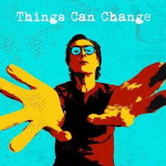 THINGS　CAN　CHANGE