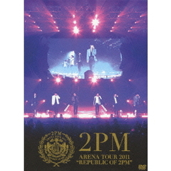 2PM／ARENA　TOUR　2011　“REPUBLIC　OF　2PM”（初回生産限定盤）（ＤＶＤ）