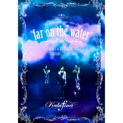 Kalafina／Kalafina LIVE TOUR 2015?2016 “far on the water” Special Final＠東京国際フォーラムホールA（ＤＶＤ）