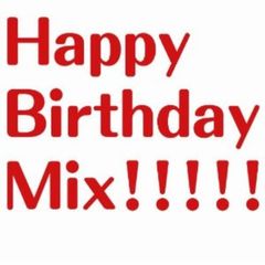 Happy　Birthday　Mix！！！！！