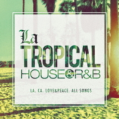 La　TROPICAL　－HOUSE　＆　R＆B－
