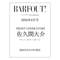 BARFOUT! バァフアウト! 2026年6月号 JUNE 2026 VOLUME 369 佐久間大介（Snow Man）