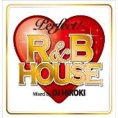パーフェクト！　R＆B　ハウス・ミックスド・バイ　DJ　ヒロキ