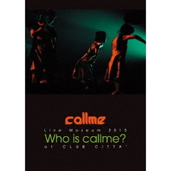 callme／Live Museum 2015 Who is callme? at CLUB CITTA'（ＤＶＤ）