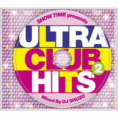 SHOW　TIME　presents　ULTRA　CLUB　HITS　2　Mixed　By　DJ　SHUZO
