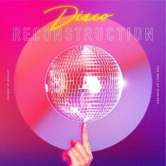 Disco　RECONSTRUCTION　－　THE　BEST　OF　REMIXES　－