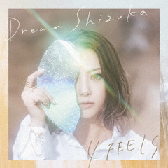 Dream Shizuka／4 FEELS.