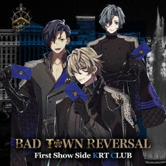 BAD　TOWN　REVERSAL　First　Show　Side　KRT　CLUB