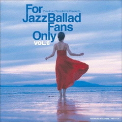 For　Jazz　Ballad　Fans　Only　Vol．6