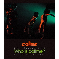 callme／Live Museum 2015 Who is callme? at CLUB CITTA'（Ｂｌｕ?ｒａｙ）