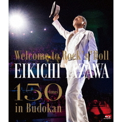 矢沢永吉／～Welcome to Rock'n'Roll～ EIKICHI YAZAWA 150times in Budokan Blu-ray（特典なし）（Ｂｌｕ－ｒａｙ）