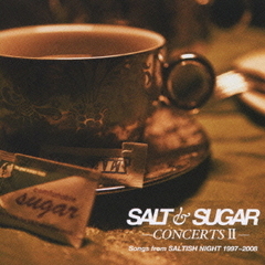 SALT　＆　SUGAR?CONCERTS　II?Songs　from　SALTISH　NIGHT　1997?2008